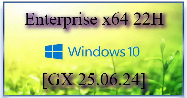 Windows 10 Enterprise x64 22H2 Русская [GX 25.06.24]